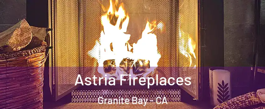 Astria Fireplaces Granite Bay - CA