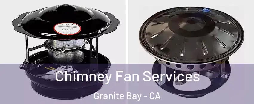 Chimney Fan Services Granite Bay - CA