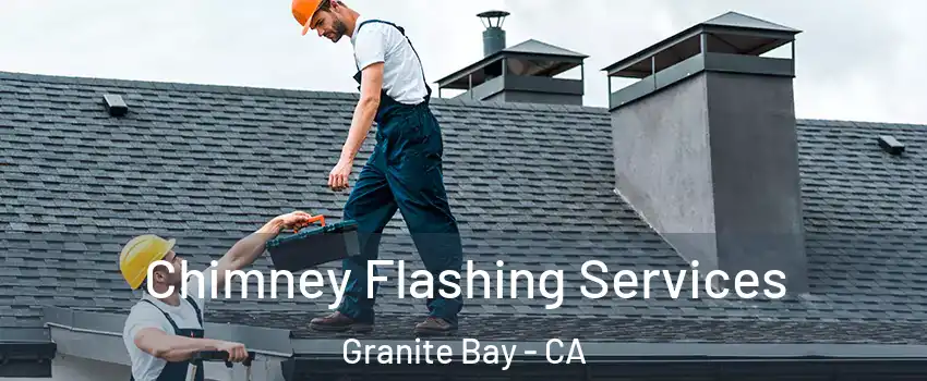 Chimney Flashing Services Granite Bay - CA