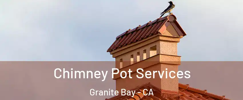 Chimney Pot Services Granite Bay - CA