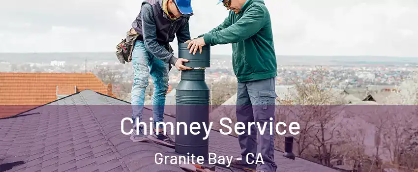 Chimney Service Granite Bay - CA