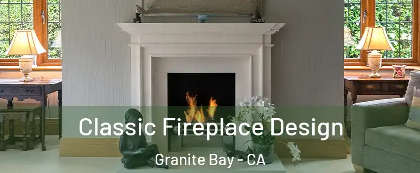 Classic Fireplace Design Granite Bay - CA