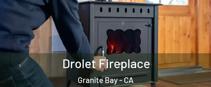 Drolet Fireplace Granite Bay - CA