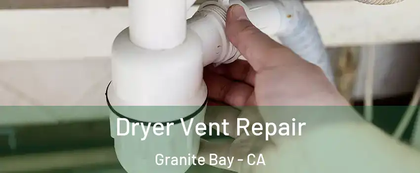 Dryer Vent Repair Granite Bay - CA