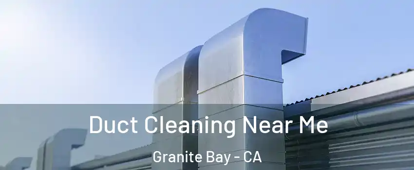 Duct Cleaning Near Me Granite Bay - CA