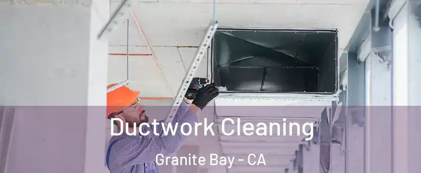 Ductwork Cleaning Granite Bay - CA