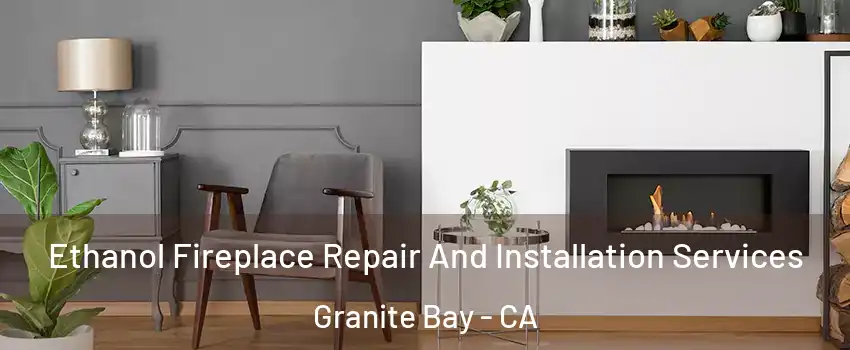 Ethanol Fireplace Repair And Installation Services Granite Bay - CA