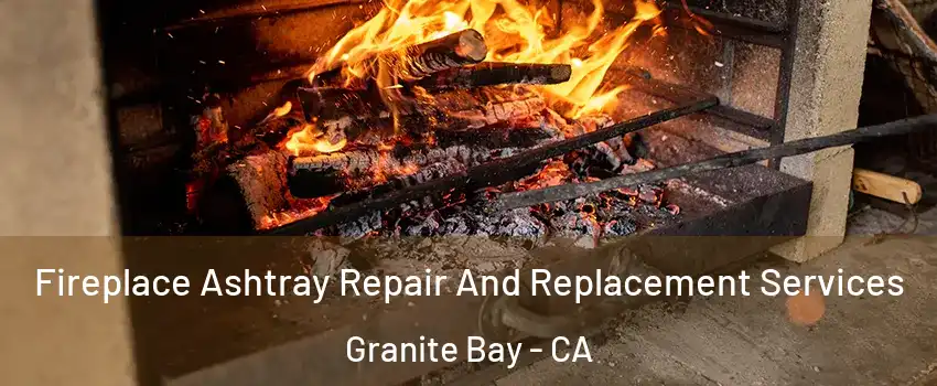 Fireplace Ashtray Repair And Replacement Services Granite Bay - CA