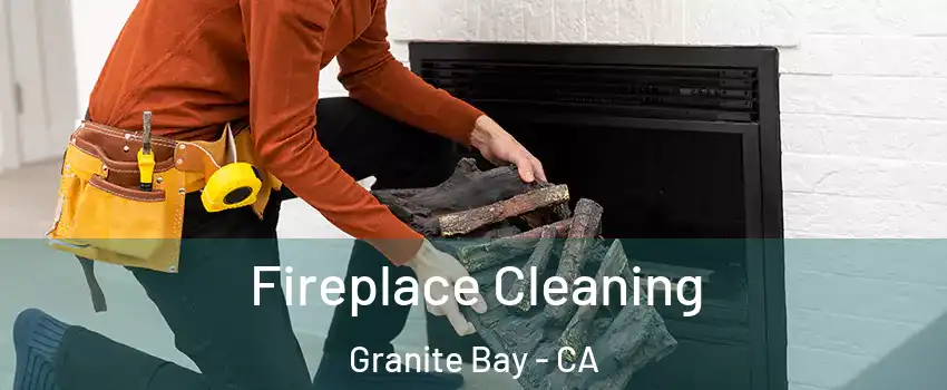 Fireplace Cleaning Granite Bay - CA