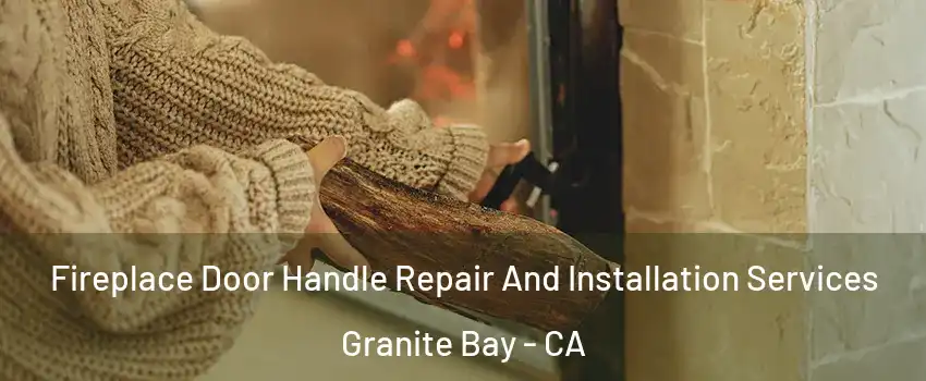 Fireplace Door Handle Repair And Installation Services Granite Bay - CA