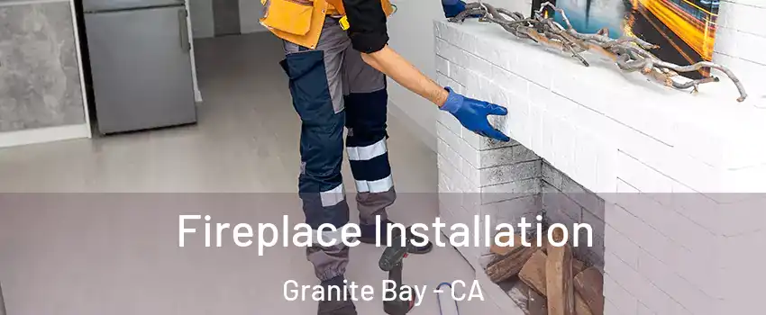 Fireplace Installation Granite Bay - CA
