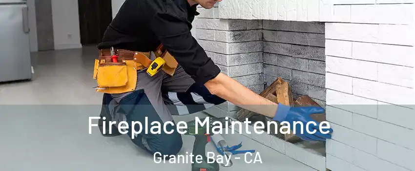 Fireplace Maintenance Granite Bay - CA