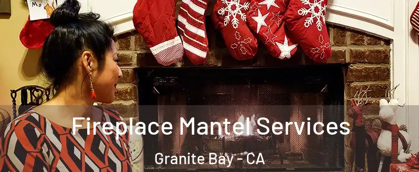 Fireplace Mantel Services Granite Bay - CA