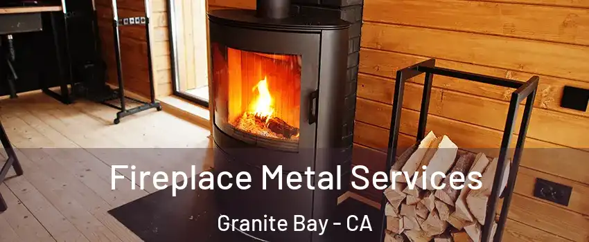 Fireplace Metal Services Granite Bay - CA