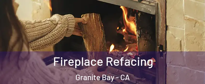 Fireplace Refacing Granite Bay - CA