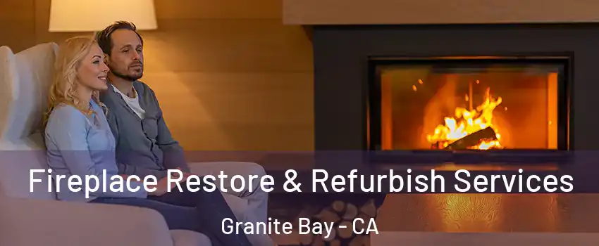 Fireplace Restore & Refurbish Services Granite Bay - CA