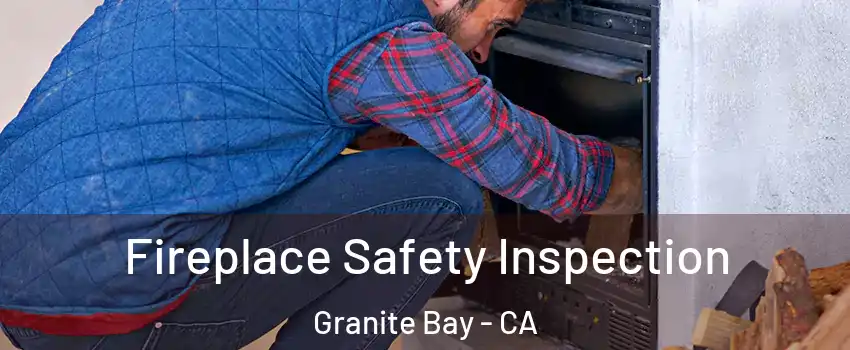 Fireplace Safety Inspection Granite Bay - CA