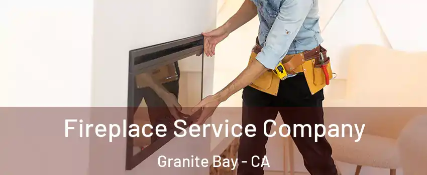 Fireplace Service Company Granite Bay - CA