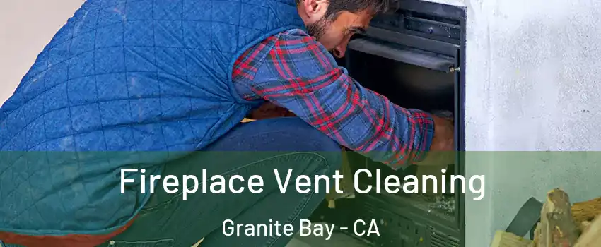 Fireplace Vent Cleaning Granite Bay - CA