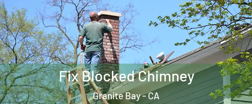 Fix Blocked Chimney Granite Bay - CA