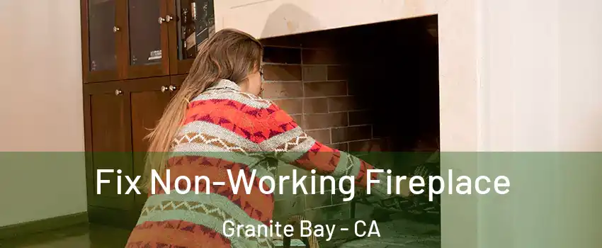 Fix Non-Working Fireplace Granite Bay - CA