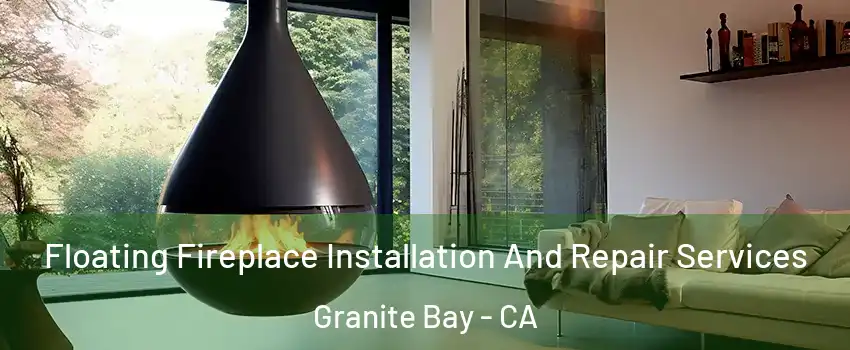 Floating Fireplace Installation And Repair Services Granite Bay - CA