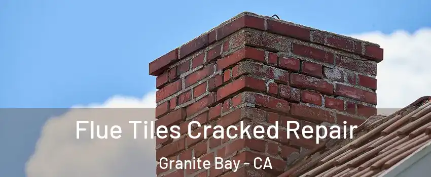 Flue Tiles Cracked Repair Granite Bay - CA