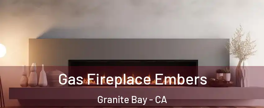 Gas Fireplace Embers Granite Bay - CA
