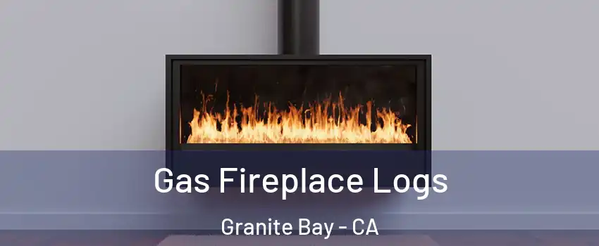 Gas Fireplace Logs Granite Bay - CA