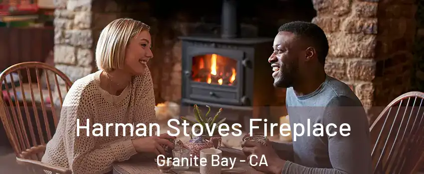 Harman Stoves Fireplace Granite Bay - CA
