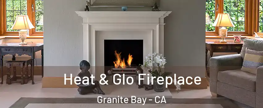 Heat & Glo Fireplace Granite Bay - CA