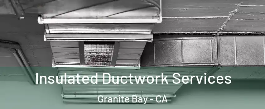 Insulated Ductwork Services Granite Bay - CA