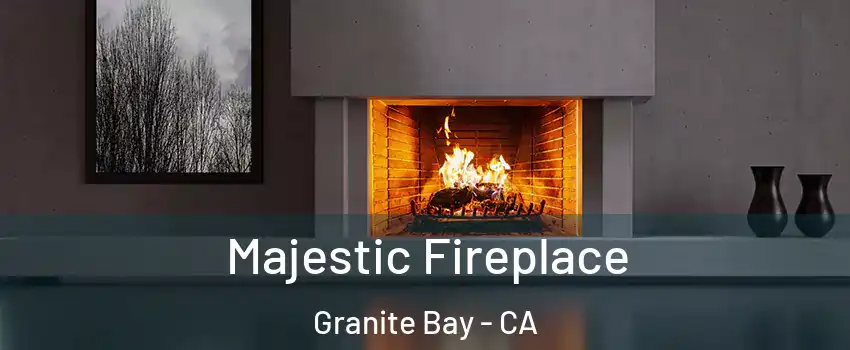 Majestic Fireplace Granite Bay - CA