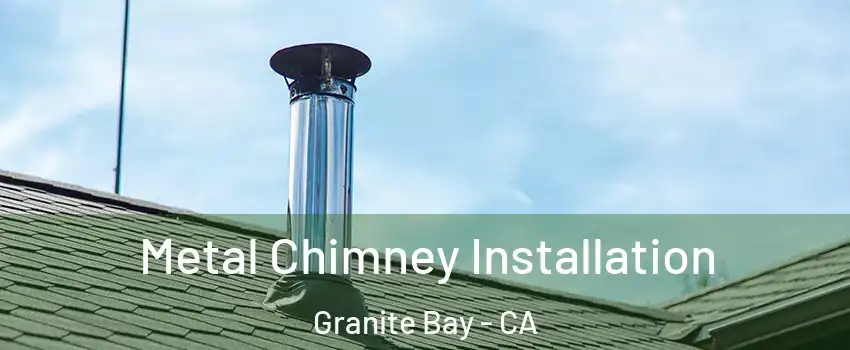 Metal Chimney Installation Granite Bay - CA