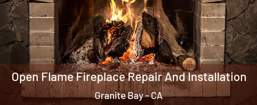 Open Flame Fireplace Repair And Installation Granite Bay - CA