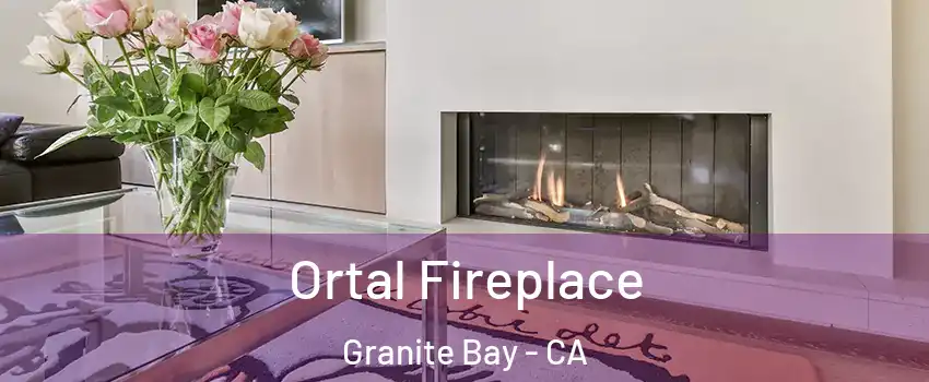 Ortal Fireplace Granite Bay - CA