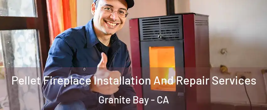 Pellet Fireplace Installation And Repair Services Granite Bay - CA