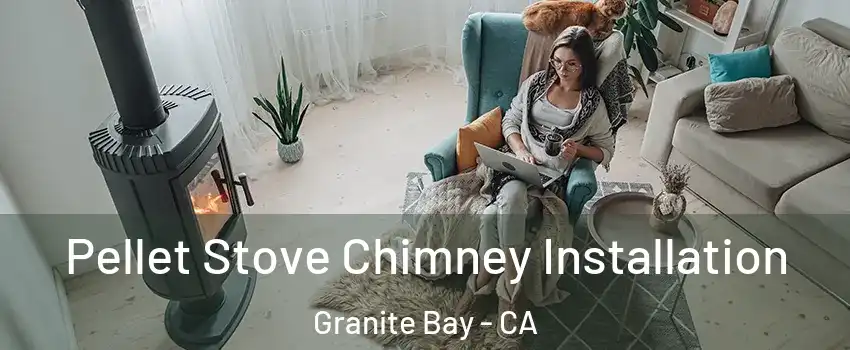 Pellet Stove Chimney Installation Granite Bay - CA
