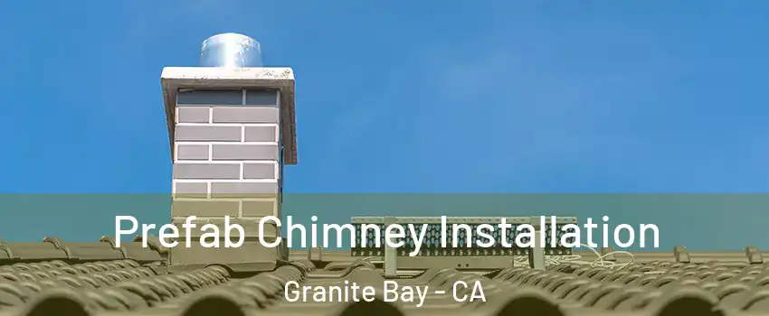 Prefab Chimney Installation Granite Bay - CA