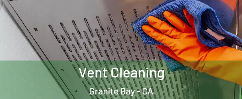 Vent Cleaning Granite Bay - CA