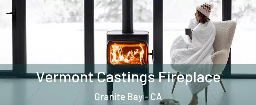 Vermont Castings Fireplace Granite Bay - CA
