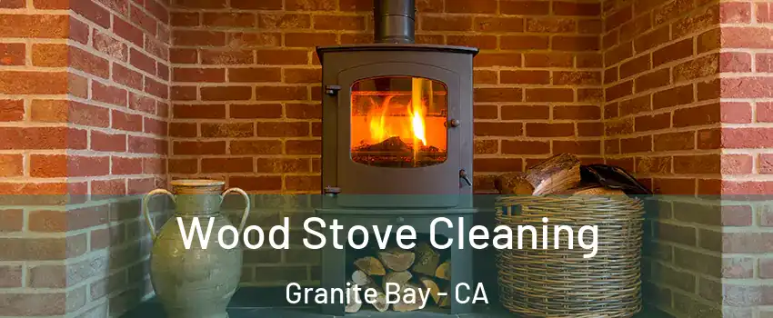 Wood Stove Cleaning Granite Bay - CA