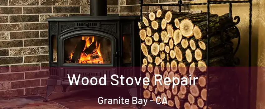 Wood Stove Repair Granite Bay - CA